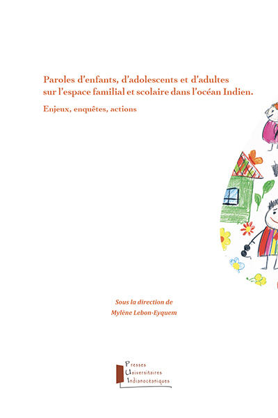 Paroles D'Enfants, D'Adolescents Et D'Adultes Sur L'Espace Scolaire Dans L'Océan Indien, Enjeux, Enquêtes, Actions