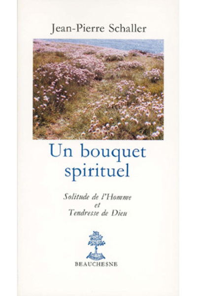 Un Bouquet Spirituel, Solitude De L'Homme Et Tendresse De Dieu