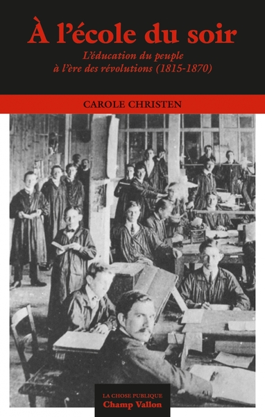 A l'école du soir - L'éducation du peuple à l’ère des révolu - Carole Christen