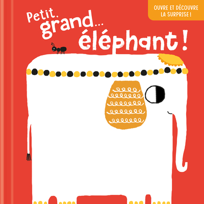 Petit, grand...éléphant ! Ouvre et découvre la surprise ! - Xxx