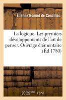 La logique. Les premiers développements de l'art de penser. Ouvrage élémentaire