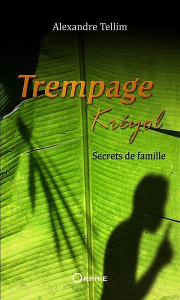 Trempage Kreyol - Tome 1 : Secrets De Famille - Tellim. Alexand