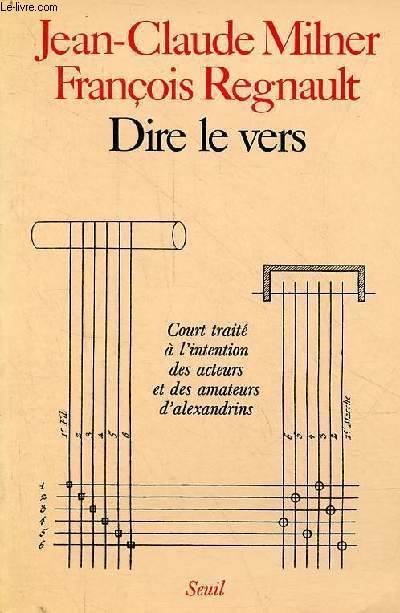 Dire Le Vers, Court Traité À L'Intention Des Acteurs Et Des Amateurs D'Alexandrins