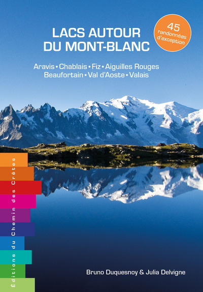 Lacs Autour Du Mont-Blanc 45 Randonnees D'Exception - Aravis - Chablais - Fiz - Aiguilles Rouges - B