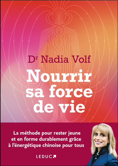 Nourrir Sa Force De Vie, La Méthode Pour Rester Jeune Et En Forme Durablement Grâce À L'Énergétique Chinoise Pour Tous - Dr Nadia Volf