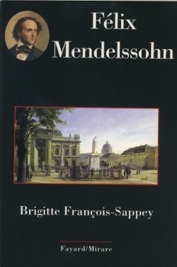 Félix Mendelssohn - Brigitte François-Sappey