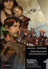 Euskal Herriko Historia Ilustratua 1 - Historiaurretik Erromanizaziora