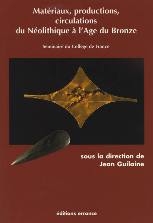 Matériaux, productions, circulations du Néolitique à l'Âge du Bronze - Jean Guilaine