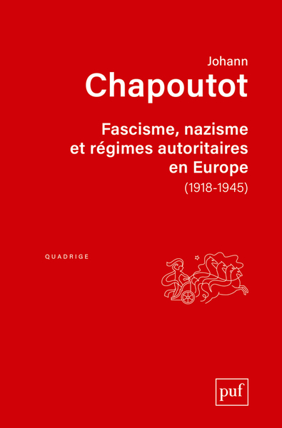 Fascisme, nazisme et régimes autoritaires en Europe (1918-1945) - Johann Chapoutot