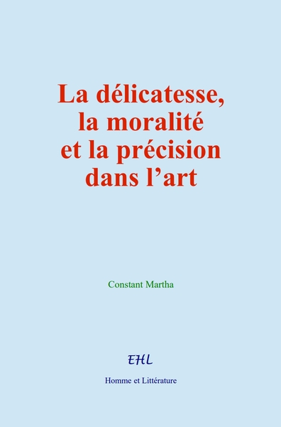 La délicatesse, la moralité et la précision dans l’art - Constant Martha