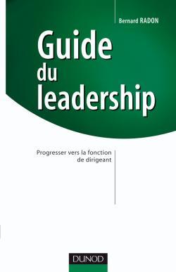 Guide du leadership - Progresser vers la fonction de dirigeant - Bernard Radon