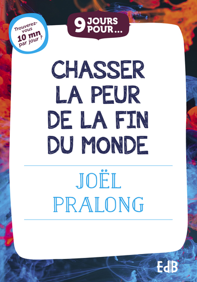 9 jours pour... Chasser la peur de la fin du monde - Joël Pralong