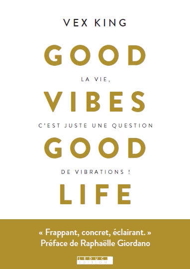 Good Vibes, Good Life, La Vie, C'Est Juste Une Question De Vibrations !