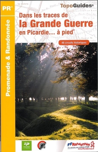 Dans les traces de la Grande Guerre en Picardie... à pied / 48 circuits historiques