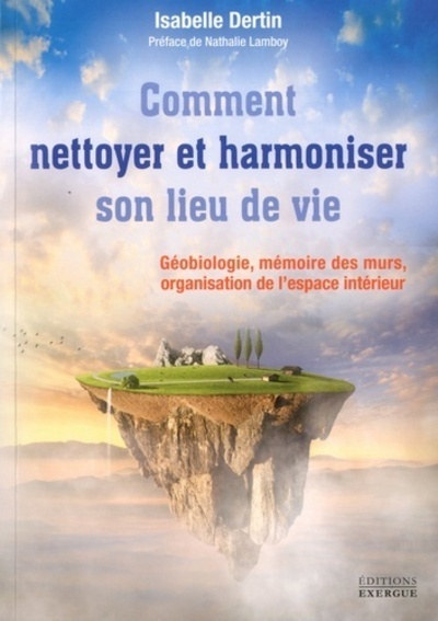 Comment nettoyer et harmoniser son lieu de vie - Isabelle Dertin