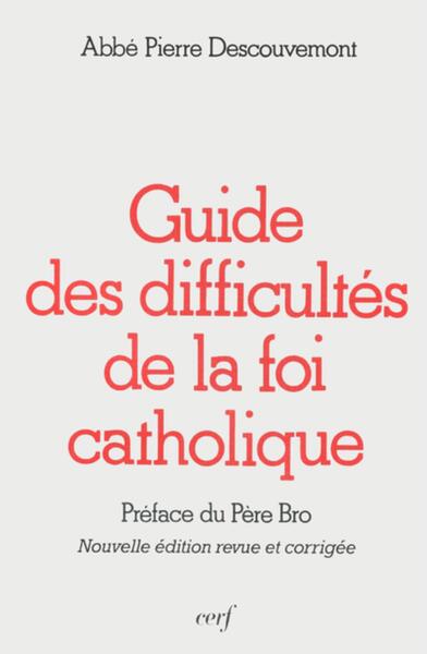 Guide des difficultés de la Foi Catholique - Pierre Descouvemont