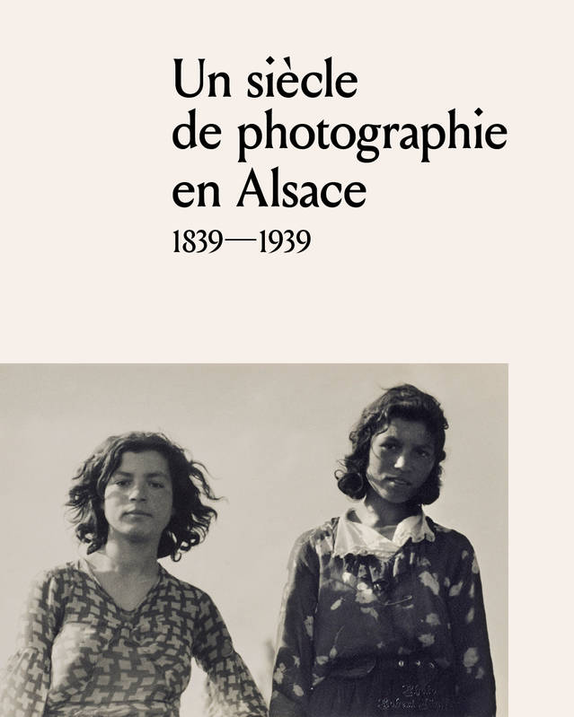 Un siècle de photographie en Alsace - Philippe Lutz