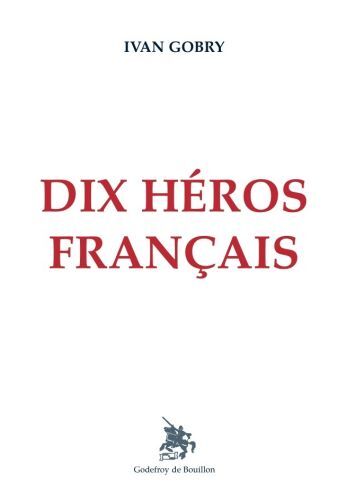 Dix héros français - ivan gobry