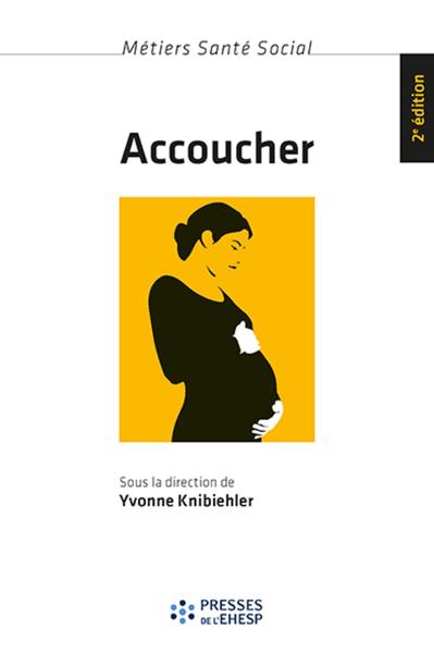 Accoucher - Yvonne Knibiehler