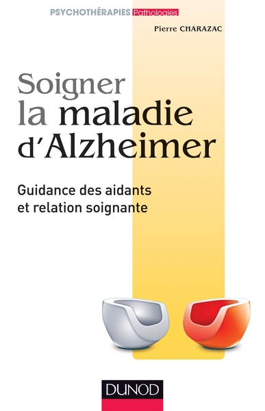 Soigner la maladie d'Alzheimer - Guidance des aidants et relation soignante