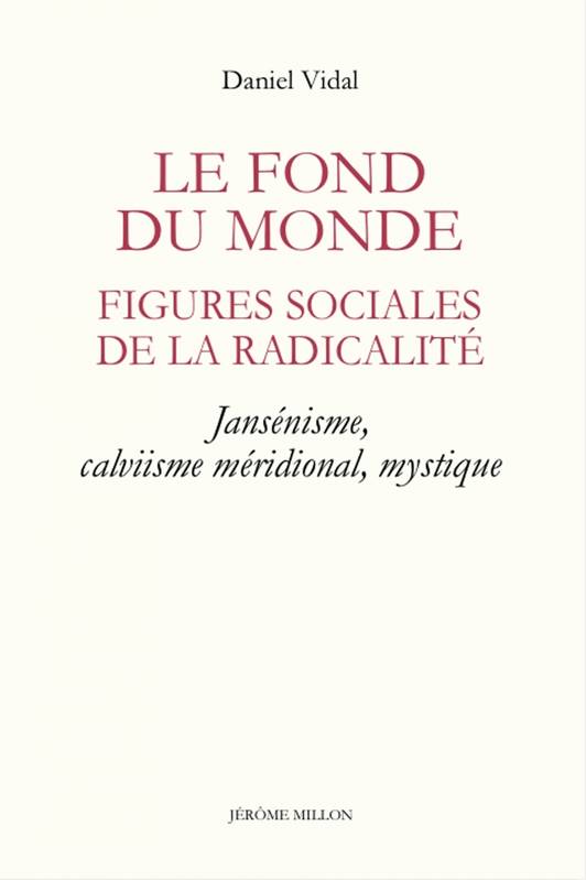 Le fond du monde / figures sociales de la radicalité