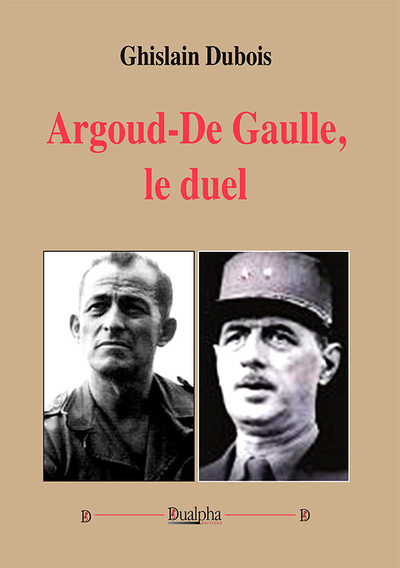 Argoud - de Gaulle : Le duel - Ghislain Dubois