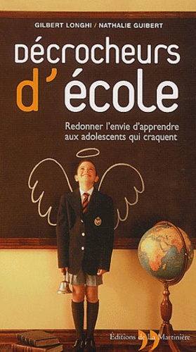 Décrocheurs d'école. Redonner l'envie d'apprendre aux adolescents qui craquent