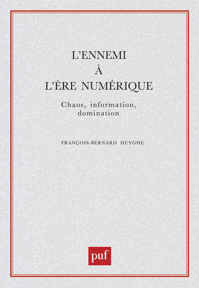 L'Ennemi A L'Ere Numerique - Chaos, Information, Domination - François-Bernard Huyghe