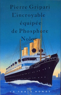 L'Incroyable Équipée De Phosphore Noloc Et De Ses Compagnons, Racontée Par Un Témoin Oculaire, Avec Quelques Détails Nouveaux Sur Les Gouvernements Des Îles De Budu Et De Pédonisse - Pierre Gripari