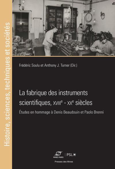 La fabrique des instruments scientifiques, XVIIIe - XXe siècles