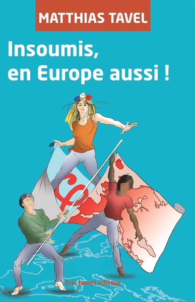 Insoumis, En Europe Aussi ! - Matthias Tavel