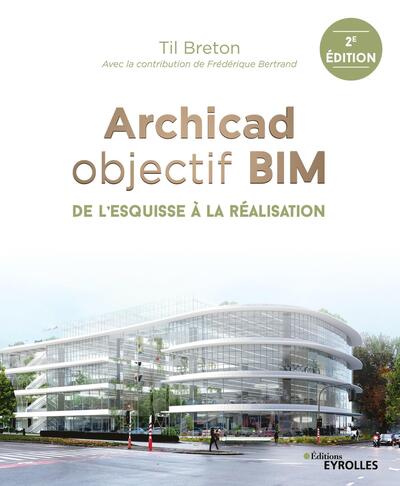 Archicad Objectif Bim, De L'Esquisse À La Réalisation - Til Breton