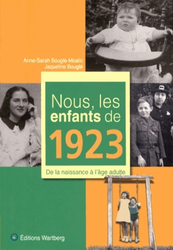 Nous, les enfants de 1923 / de la naissance à l'âge adulte - Anne-Sarah Bouglé-Moalic