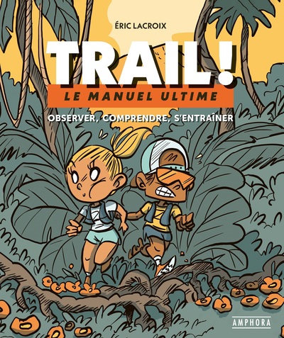 Trail ! : le manuel ultime : observer, comprendre, s'entraîner