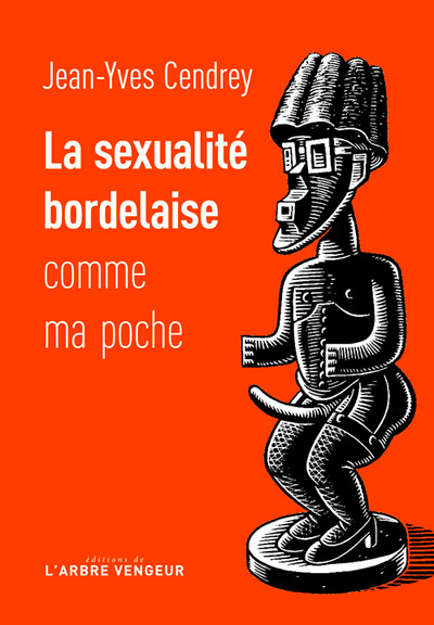 La sexualité bordelaise comme ma poche / récit à caractère férocement provincial et tendrement cocho