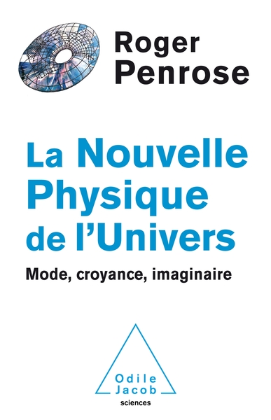 La nouvelle physique de l'univers / modes, croyances, imaginaires - Roger Penrose