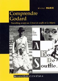 Comprendre Godard - 2e Éd. - Travelling Avant Sur À Bout De Souffle Et Le Mépris, Travelling Avant Sur À Bout De Souffle Et Le Mépris