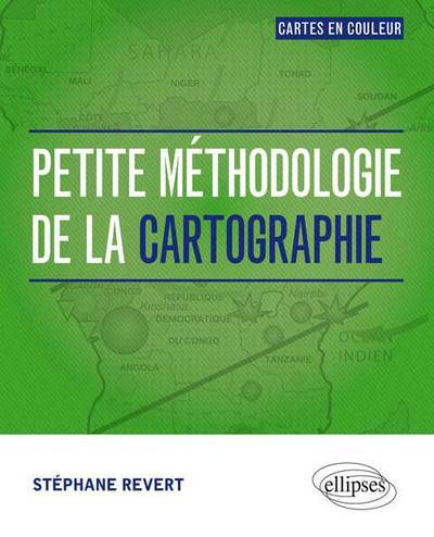 Petite méthodologie de la cartographie. Tout en couleur