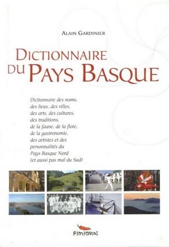 Dictionnaire du Pays basque - dictionnaire des noms, des lieux, des villes, des arts, des cultures, des traditions, de la faune, d