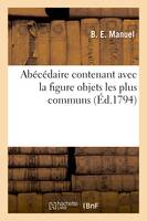 Abécédaire contenant avec figure objets les plus communs, l'histoire naturelle animaux domestiques