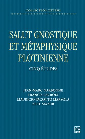 Salut Gnostique Et Metaphysique Plotinienne. Cinq Etudes - Narbonne Jean-Marc