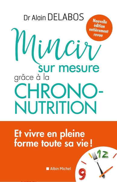 Mincir sur mesure grâce à la chrono-nutrition - Dr Alain Delabos