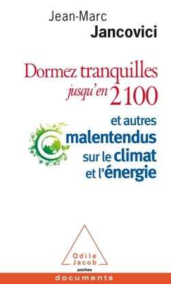 Dormez tranquilles jusqu'en 2100 / et autres malentendus sur le climat et l'énergie - Jean-Marc Jancovici