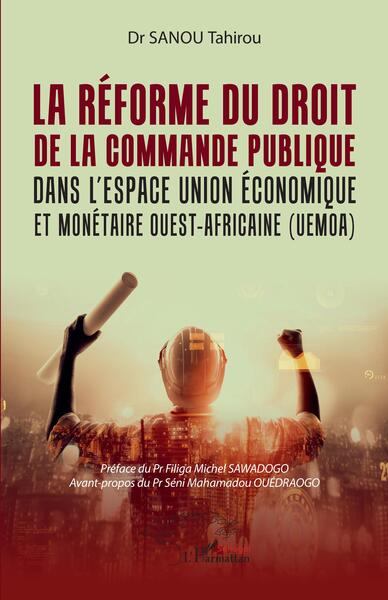 La Réforme Du Droit De La Commande Publique Dans L'Espace Union Économique Et Monétaire Ouest-Africaine (Uemoa) - Tahirou Sanou