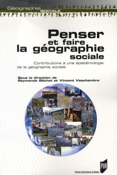 Penser Et Faire La Géographie Sociale, Contributions À Une Épistémologie De La Géographie Sociale