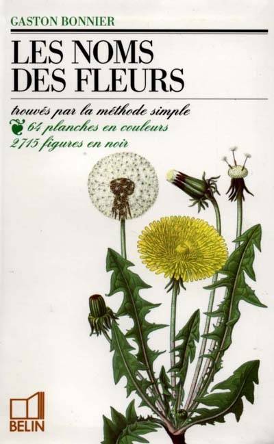 Les Noms Des Fleurs , Trouvés Par La Méthode Simple Sans Aucune Notion De Botanique...