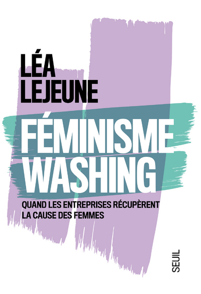 Féminisme Washing, Quand Les Entreprises Récupèrent La Cause Des Femmes