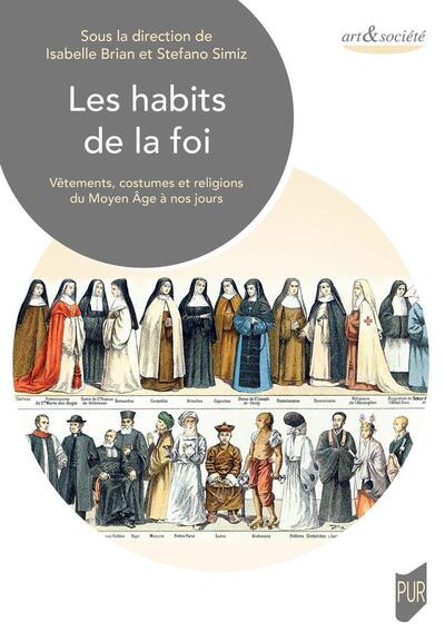 Les Habits De La Foi, Vêtements, Costumes Et Religions Du Moyen-Âge À Nos Jours