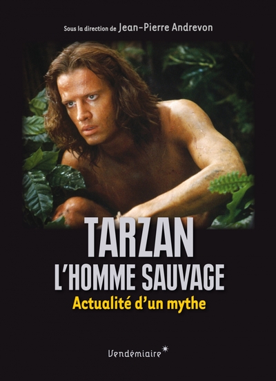 Tarzan, l’homme sauvage - Actualité d'un mythe