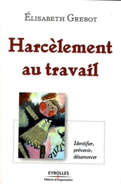 Harcèlement Au Travail, Identifier, Prévenir, Désamorcer